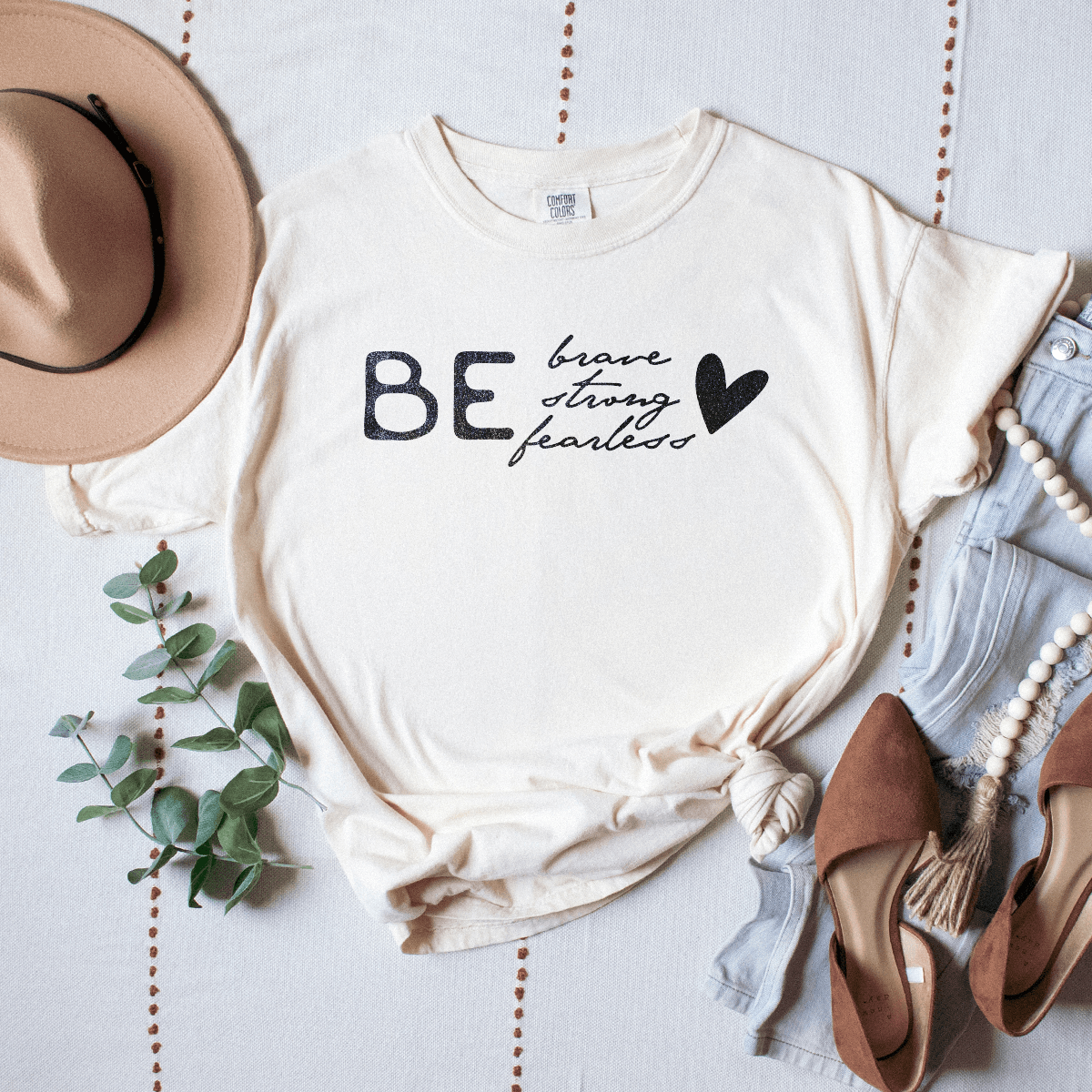 Be Brave, Be Strong, Be Fearless - Premium Wash Tee