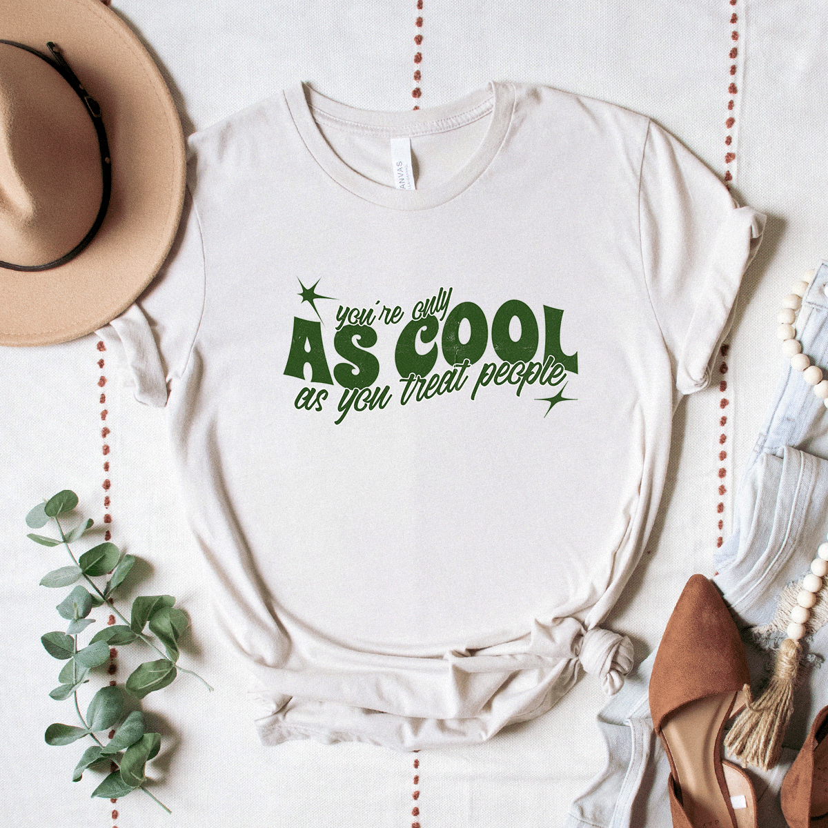 You're Only As Cool As You Treat People - Bella Canvas Tee