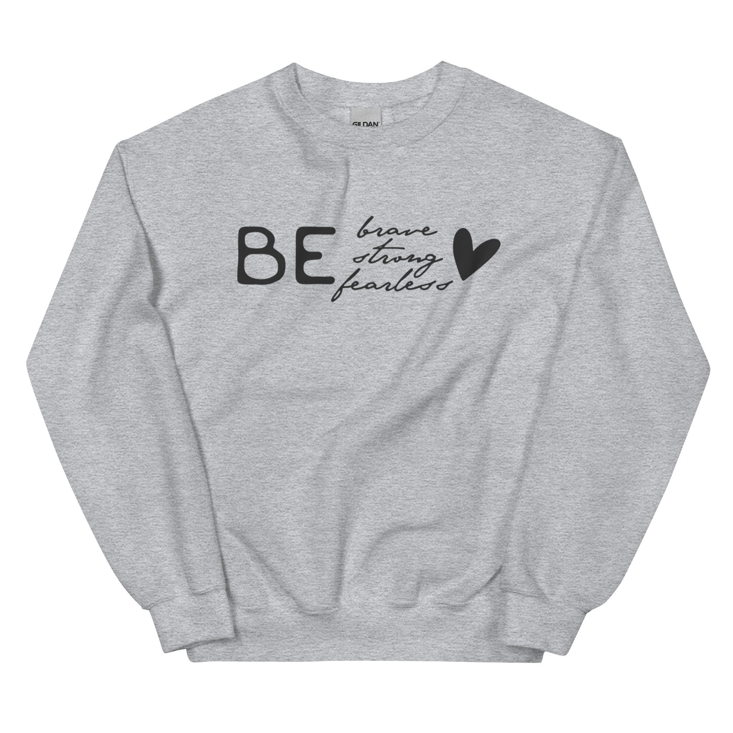 Be Brave, Strong, Fearless - Sweatshirt