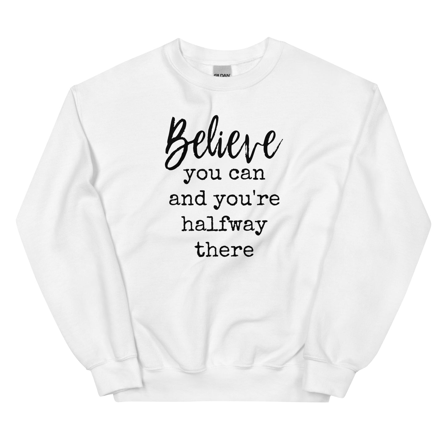 Believe You Can And You're Halfway There - Sweatshirt