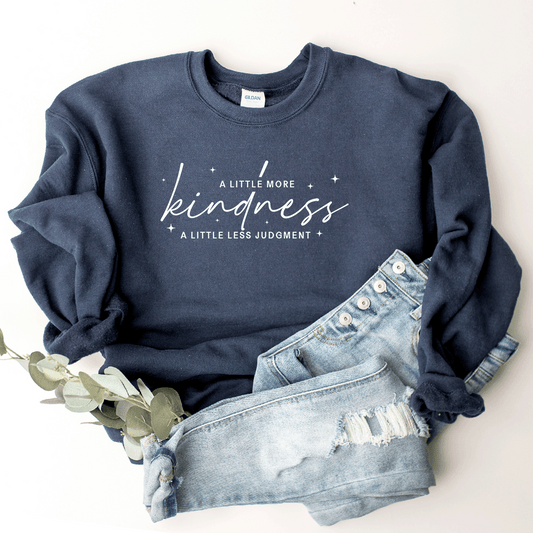 A Little More Kindness, A Little Less Judgment - Sweatshirt
