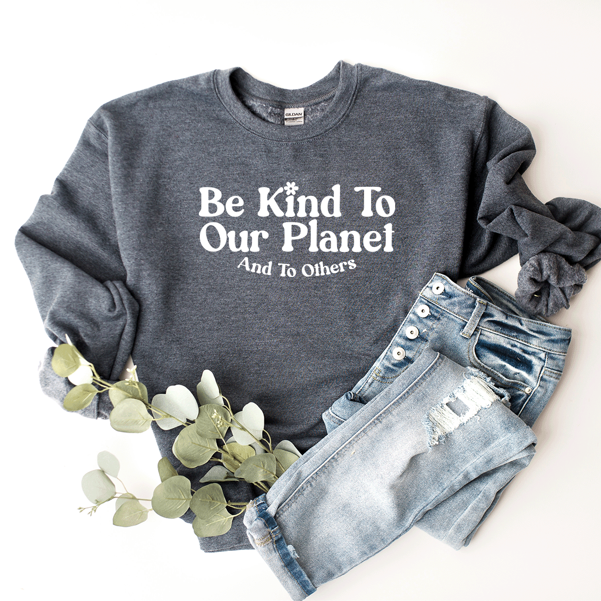 Be Kind To Our Planet & To Others - Sweatshirt