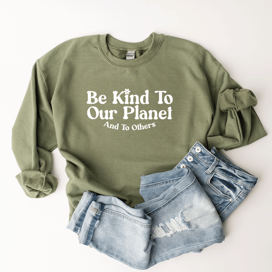 Be Kind To Our Planet & To Others - Sweatshirt