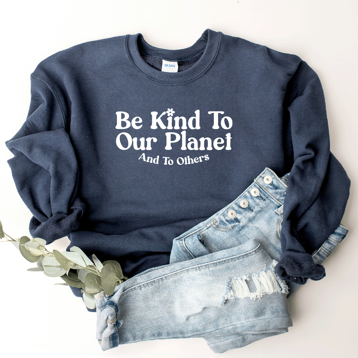 Be Kind To Our Planet & To Others - Sweatshirt