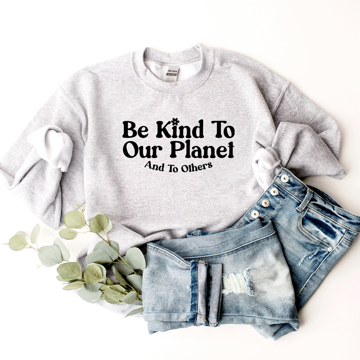 Be Kind To Our Planet & To Others - Sweatshirt