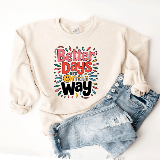 Better Days Are On The Way - Sweatshirt (v2)