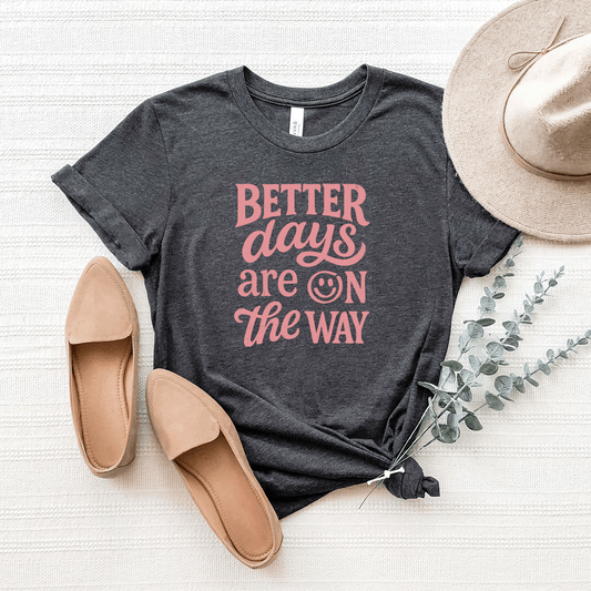Better Days Are On The Way - Bella+Canvas Tee (v3)