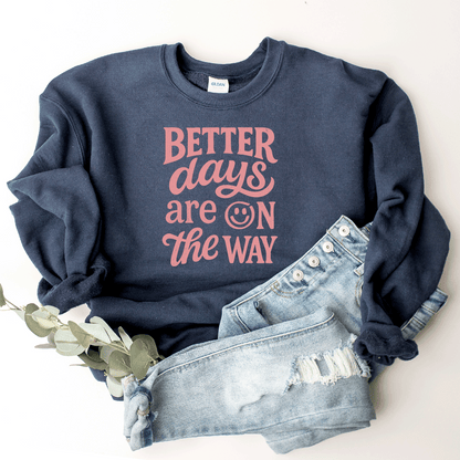 Better Days Are On The Way - Sweatshirt (v3)