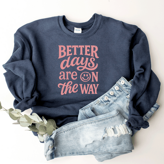 Better Days Are On The Way - Sweatshirt (v3)