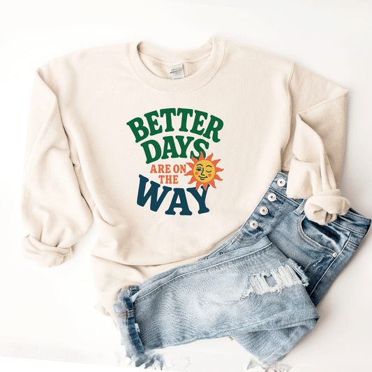 Better Days Are On The Way - Sweatshirt (v4)