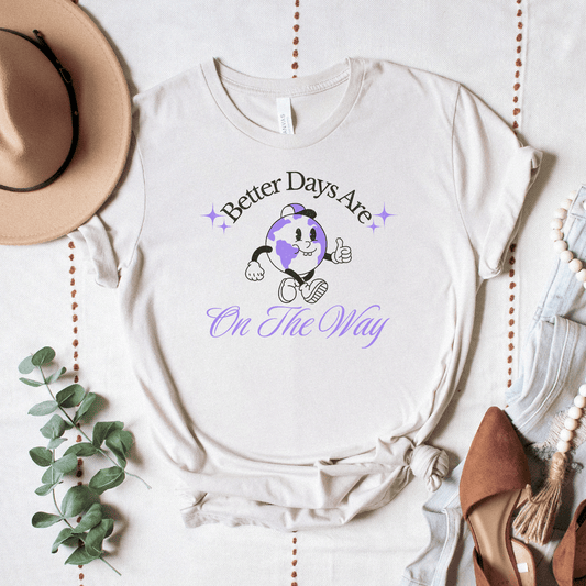 Better Days Are On The Way - Bella Canvas Tee (v5)