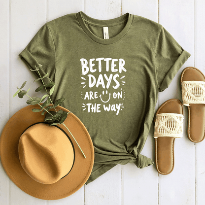 Better Days Are On The Way - Bella Canvas Tee (v6)