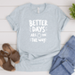 Better Days Are On The Way - Bella Canvas Tee (v6)