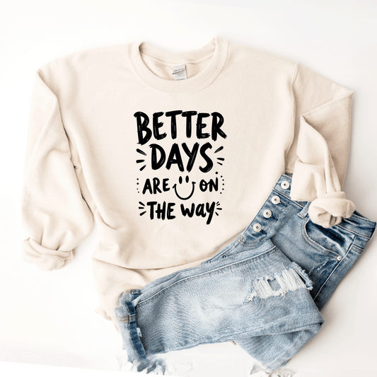 Better Days Are On The Way - Sweatshirt (v6)