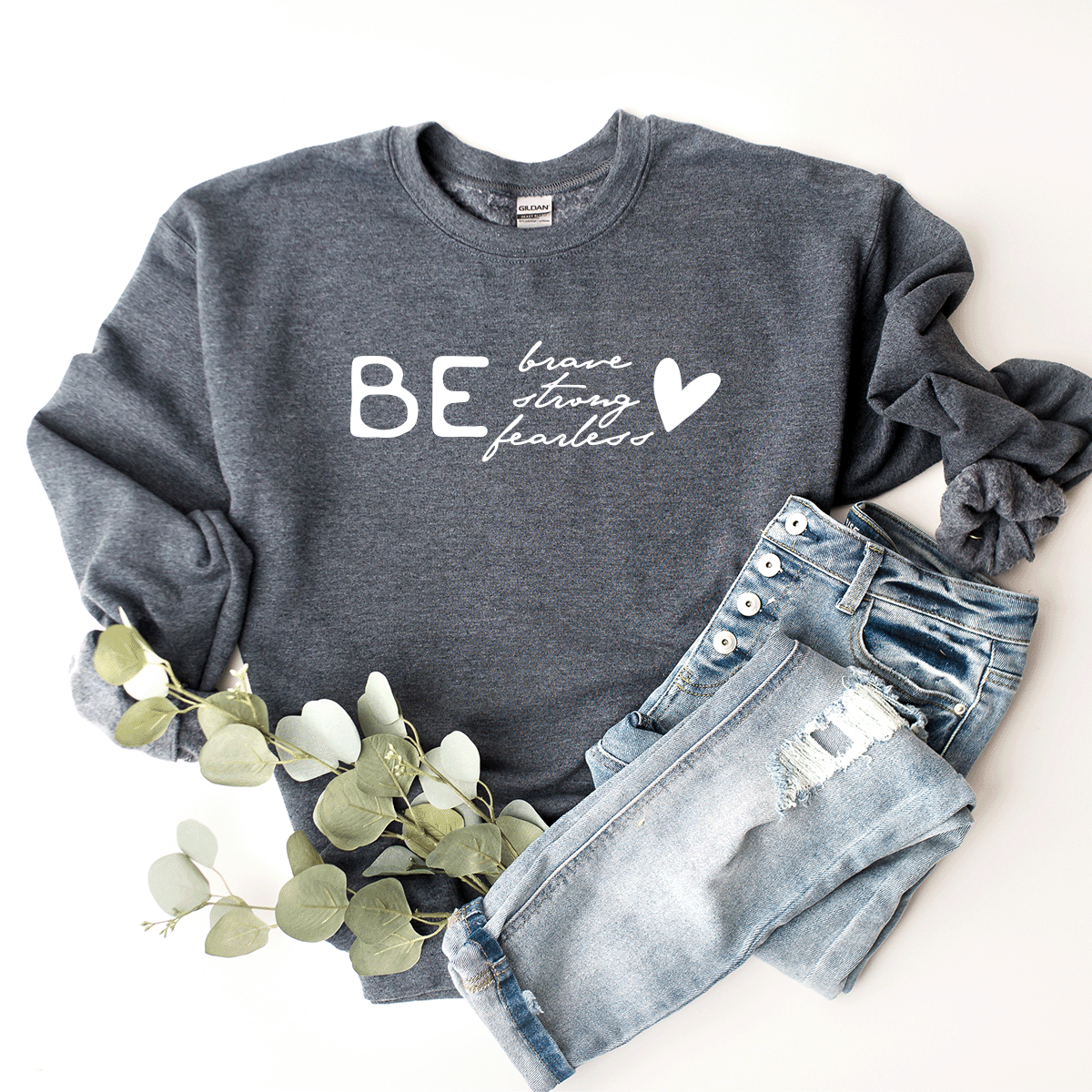 Be Brave, Strong, Fearless - Sweatshirt