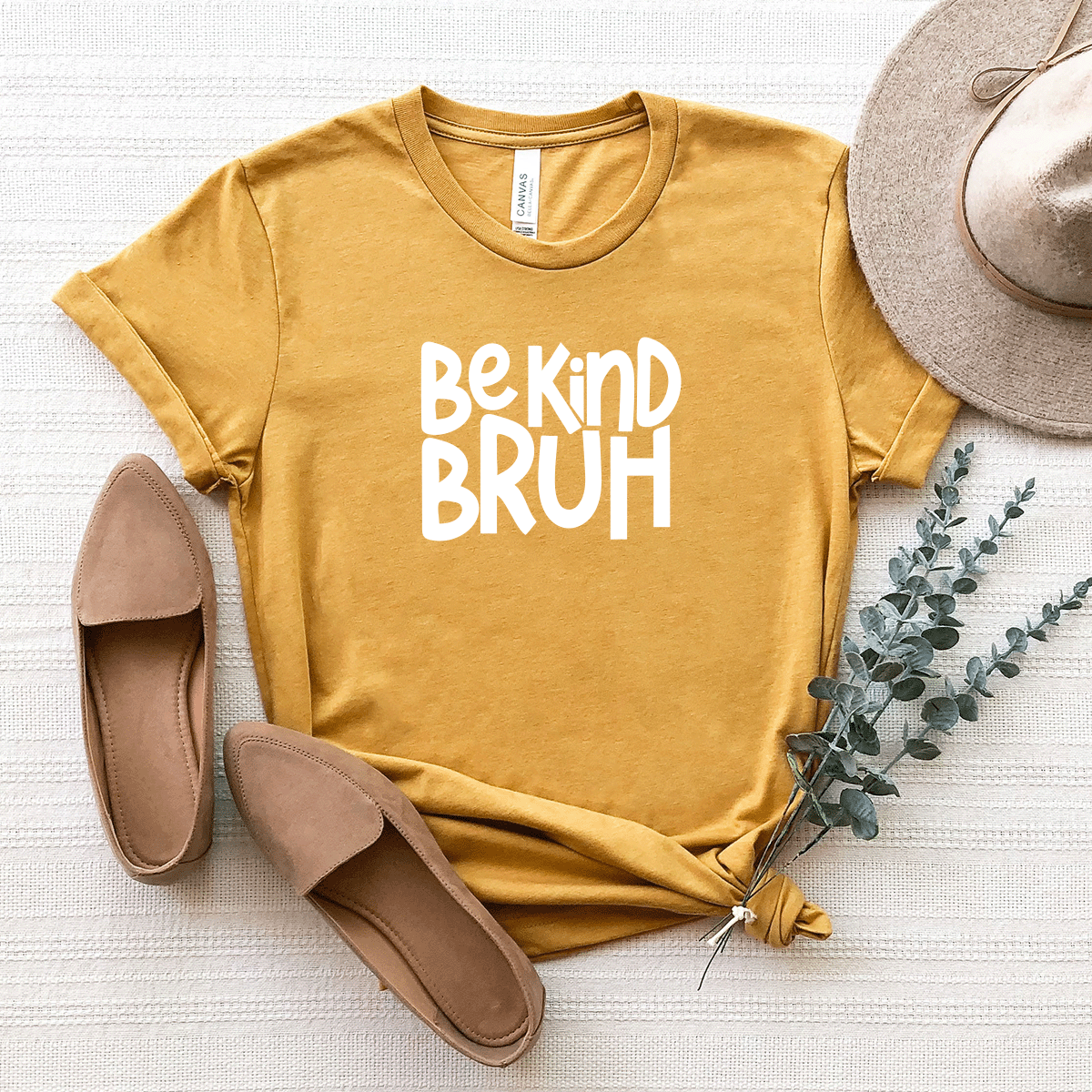 Be Kind (Bruh) - Bella+Canvas Tee