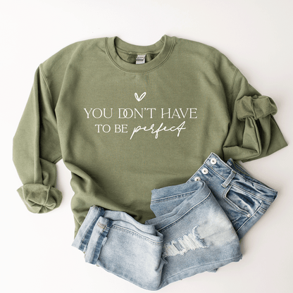 You Don't Have To Be Perfect - Sweatshirt