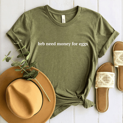 Brb Need Money For Eggs - Bella+Canvas Tee