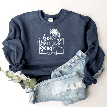 Believe There Is Good In The World (Be The Good) - Sweatshirt