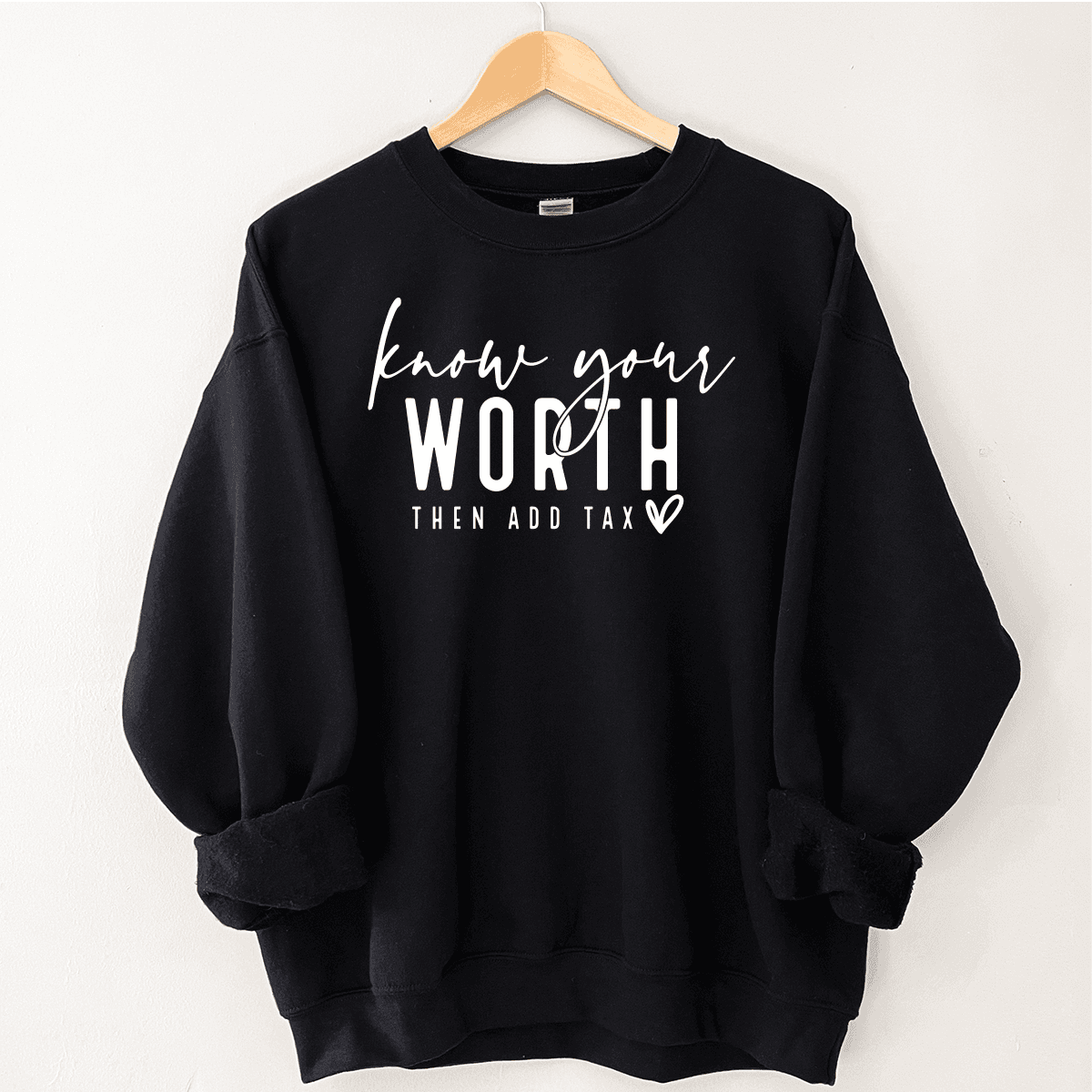 Know Your Worth, Then Add Tax - Sweatshirt