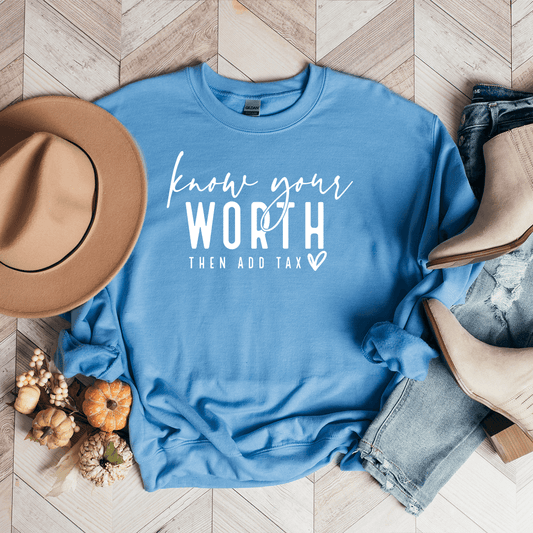 Know Your Worth, Then Add Tax - Sweatshirt