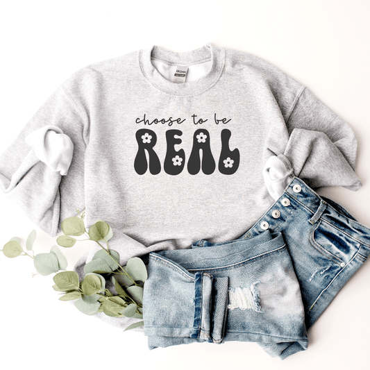 Choose To Be Real - Sweatshirt
